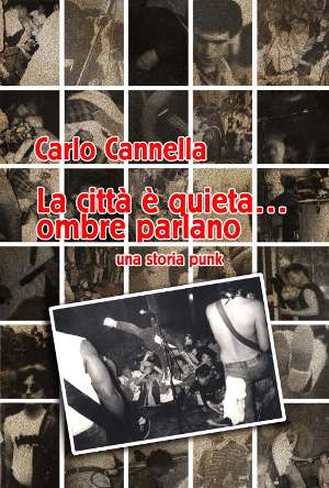 Carlo Cannella - La Citta' E' Quieta...Ombre Parlano, Una Storia Punk Carlo Cannella - La Citta' E' Quieta...Ombre Parlano, Una Storia Punk