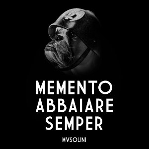 Musolini - Memento Abbaiare Semper Musolini - Memento Abbaiare Semper
