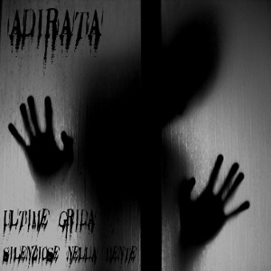 Adirata - [2009] Ultime Grida Silenziose Nella Mente