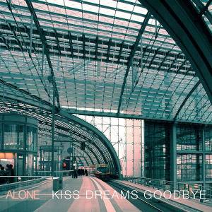 Alone - [2008] Kiss Dreams Goodbye