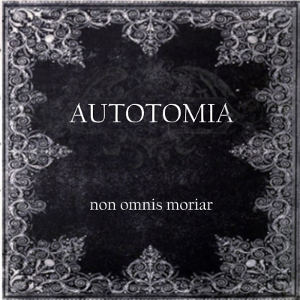 Autotomia - [2018] Non Omnis Moriar