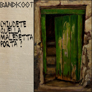 Bandicoot - [2012] Chiudete Quella Maledetta Porta!