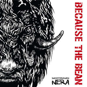 Because The Bean - [2012] Indifferenza Nera