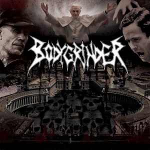 BodyGrinder - [2011] Habemus Grind