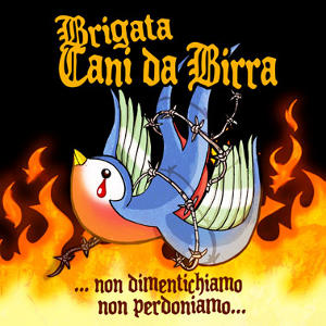 Brigata Cani Da Birra - [2009] ...Non Dimentichiamo Non Perdoniamo...
