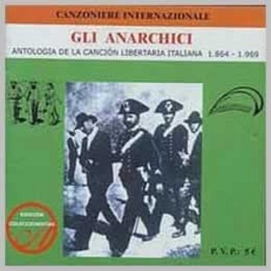 Canzoniere Internazionale - [1973] Gli Anarchici: Antologia De La Cancion Libertaria Italiana (1864-1969)