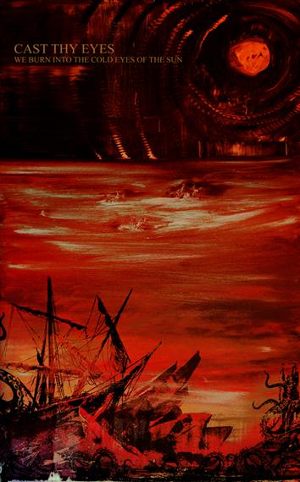 Cast Thy Eyes - [2010] We Burn Into The Cold Eyes Of The Sun