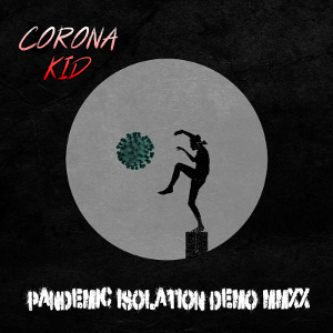 Corona Kid - [2020] Pandemic Isolation Demo MMXX