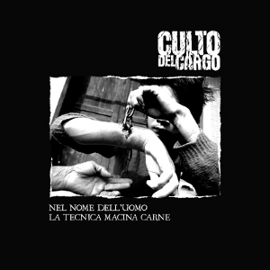 Culto Del Cargo - [2014] Nel Nome Dell'Uomo La Tecnica Macina Carne