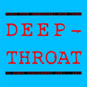 Deep Throat - [2011] First Four Years