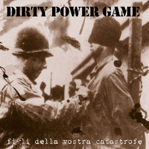Dirty Power Game - [2004] Figli Della Vostra Catastrofe