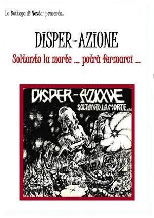 Disper-Azione - [2012] Soltanto La Morte... Potra' Fermarci...