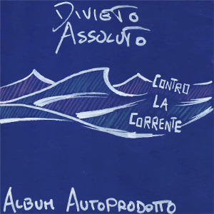 Divieto Assoluto - [2019] Contro La Corrente