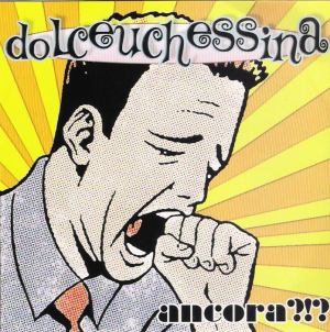Dolceuchessina - Ancora?!? [2008]