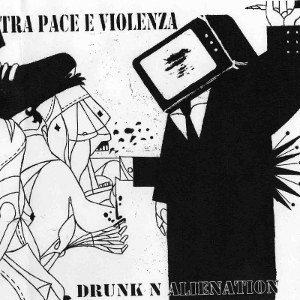 Drunk N Alienation - [2009] Tra Pace E Violenza