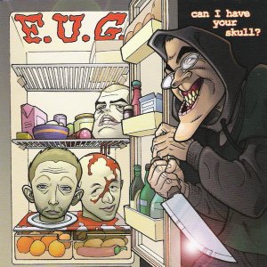 F.U.G. - [2004] Can I Have You Skull?
