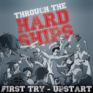 First Try & Upstart - [2013] Through The Hardships