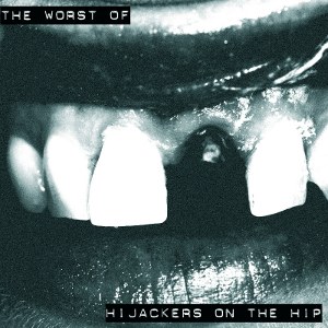 Hijackers On The Hip - [2009] The Worst Of