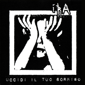 Ira - [2010] Uccidi Il Tuo Sorriso
