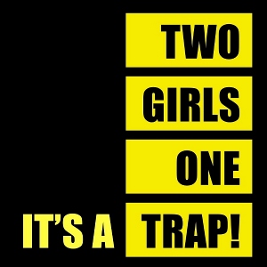 It's A Trap! - [2011] Two Girls, One Trap!