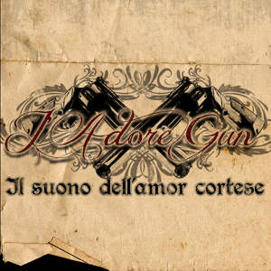 J'Adore Gun - [2012] Il Suono Dell'Amor Cortese