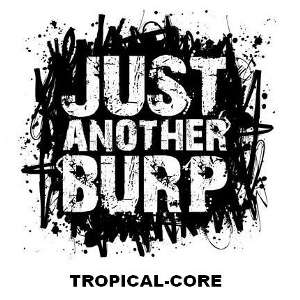 Just Another Burp - [2007] Tropical-Core