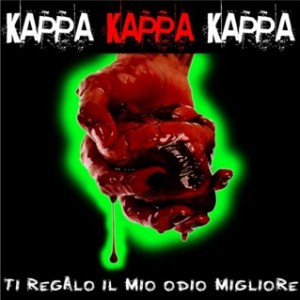 Kappa Kappa Kappa - [2008] Ti Regalo Il Mio Odio Migliore