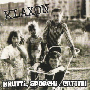 Klaxon - [2009] Brutti, Sporchi E Cattivi