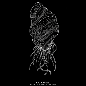 La Cosa - [2016] Atto I: Il Nome Della Cosa