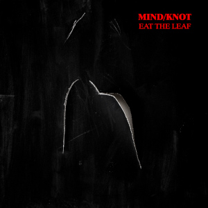 Mind/Knot - [2021] Eat The Leaf