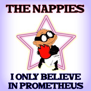 Nappies - [2007] I Only Believe In Prometheus