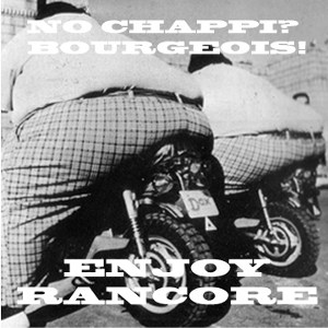No Chappi? Bourgeois! - [2011] Enjoy Rancore