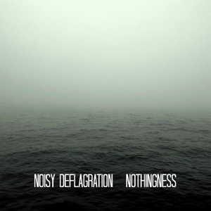 Noisy Deflagration - [2014] Nothingness