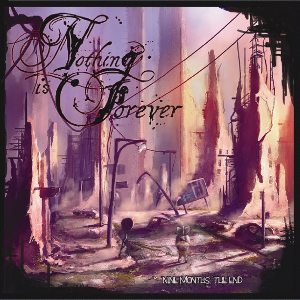 Nothing Is Forever - [2009] Nine Months, The End