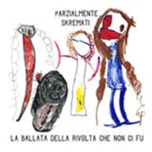 Parzialmente Skremati - [2016] La Ballata Della Rivolta Che Non Ci Fu