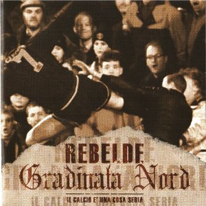 Rebelde & Gradinata Nord - [2004] Il Calcio E' Una Cosa Seria