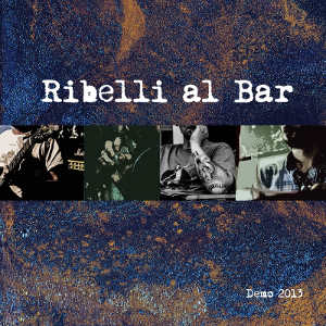 Ribelli Al Bar - [2013] Demo