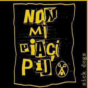 Sick Dogs - [2011] Non Mi Piaci Piu'