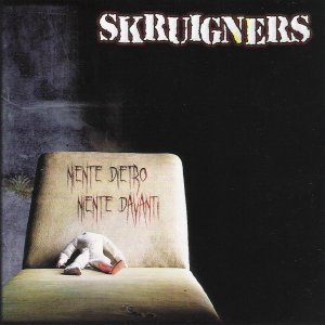 Skruigners - [2008] Niente Dietro Niente Davanti