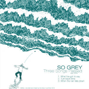 So Grey - [2014] Three Songs Passed