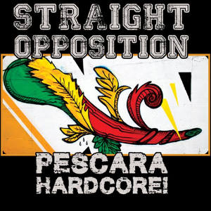 Straight Opposition - [2014] Pescara Hardcore!