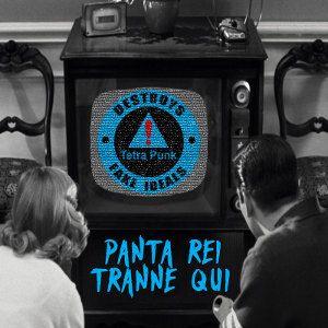 Tetra Punk - [2017] Panta Rei, Tranne Qui