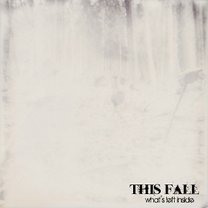 This Fall - [2015] What's Left Inside