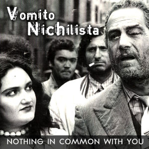 Vomito Nichilista - [2010] Nothing In Common With You