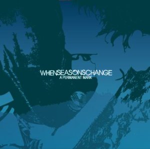 When Seasons Change - [2008] A Permanent Mark