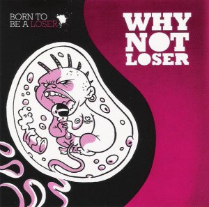 Why Not Loser - [2009] Born To Be A Loser